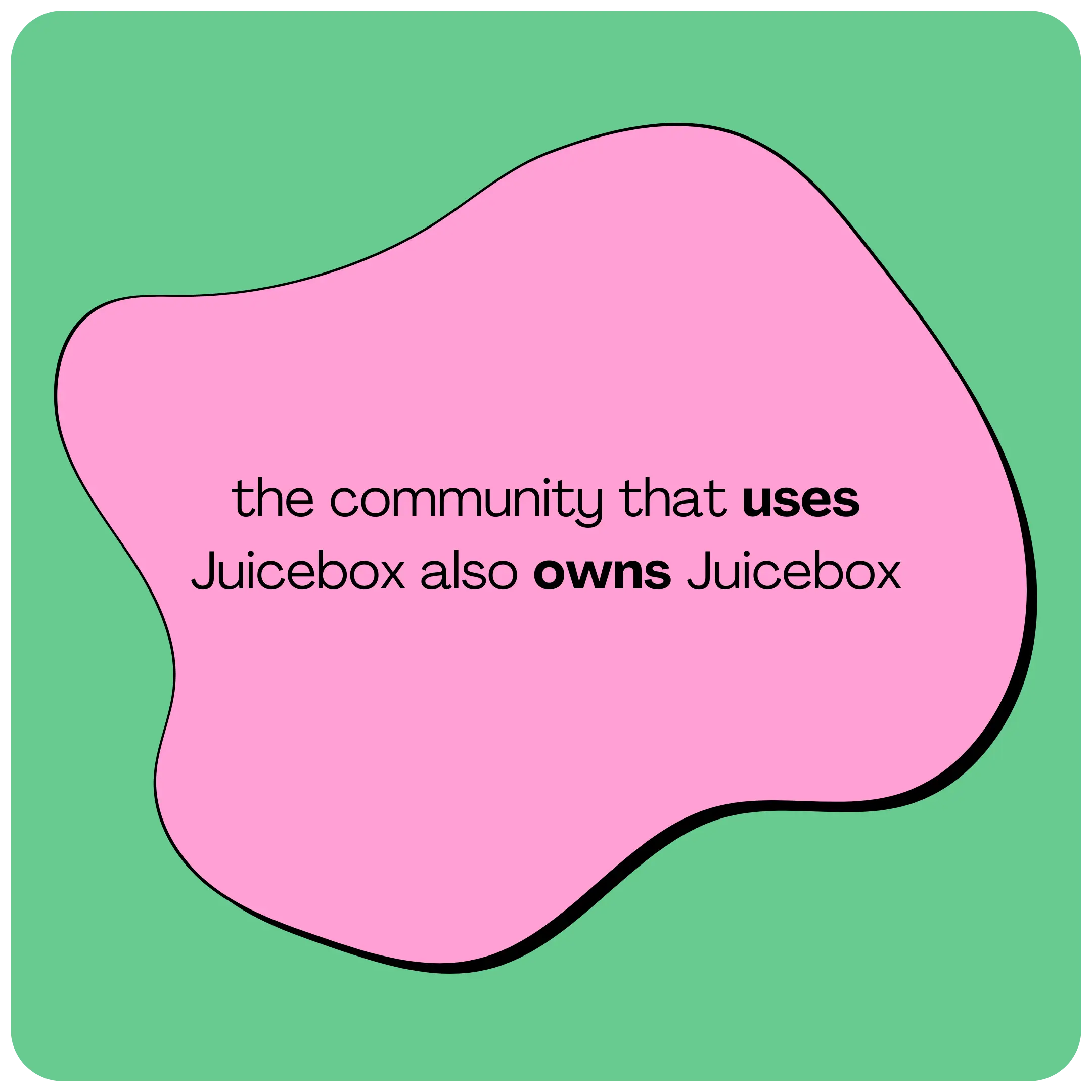 Juicebox is community owned